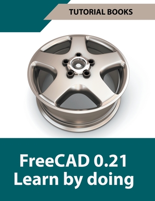 FreeCAD 0.21 Learn by doing - Tutorial Books