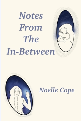Notes From The In-between - Noelle Cope