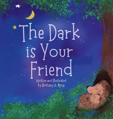 The Dark is Your Friend - Brittany A. Meng