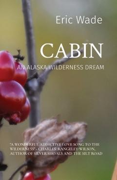 Coperta cărții 'Cabin: An Alaska Wilderness Dream - Wade'