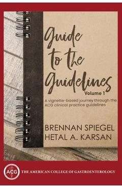 Poza produsului Guide to the Guidelines, Volume I - Brennan Speigel