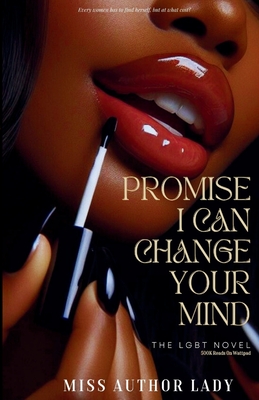 Promise I Can Change Your Mind: Every Women Needs To Find Herself, But At What Cost? - Author Lady