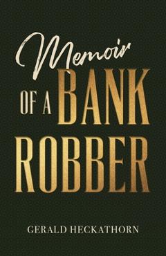 Coperta cărții 'Memoir of a Bank Robber - Gerald Heckathorn'