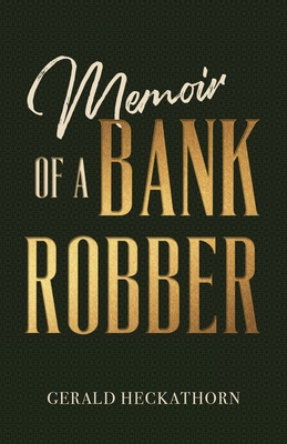Memoir of a Bank Robber - Gerald Heckathorn
