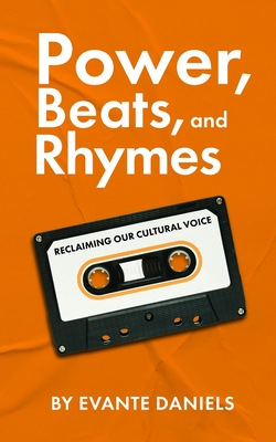 Power, Beats, and Rhymes: Reclaiming Our Cultural Voice - Evante Daniels