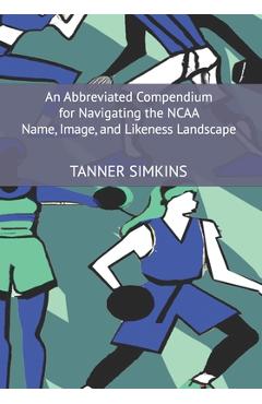 Coperta cărții 'An Abbreviated Compendium for Navigating the NCAA Name, Image, and Likeness Landscape - Tanner Simkins'