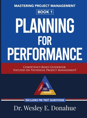 Mastering Project Management: Planning For Performance - Wesley E. Donahue