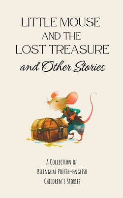 Little Mouse and the Lost Treasure and Other Stories: A Collection of Bilingual Polish-English Children's Stories - Coledown Bilingual Books