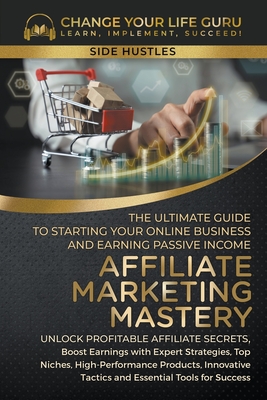 Coperta cărții 'Affiliate Marketing Mastery: The Ultimate Guide to Starting Your Online Business and Earning Passive Income - Change'