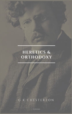 Heretics and Orthodoxy: Easy to Read Layout - G. K. Chesterton