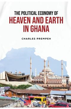 Coperta cărții 'The Political Economy of Heaven and Earth in Ghana - Charles Prempeh'