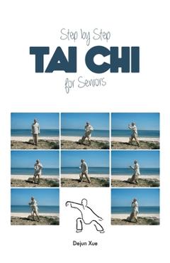 Coperta cărții 'Tai Chi for Seniors, Step by Step - Dejun Xue'