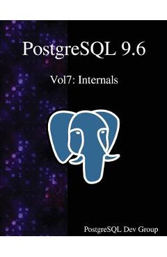 Coperta cărții 'PostgreSQL 9.6 Vol7: Internals - Postgresql Development Group'