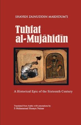 Tuhfat Al-Mujahidin: A Historical Epic of the Sixteenth Century - S. Muhammad Husayn Nainar