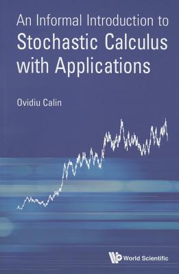 An Informal Introduction to Stochastic Calculus with Applications - Ovidiu Calin