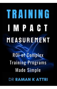 Coperta cărții 'Training Impact measurement: ROI of Complex Training Programs Made Simple - Raman K. Attri'
