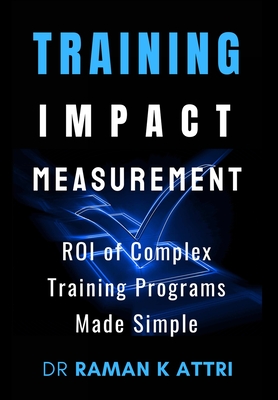 Coperta cărții 'Training Impact measurement: ROI of Complex Training Programs Made Simple - Raman K. Attri'