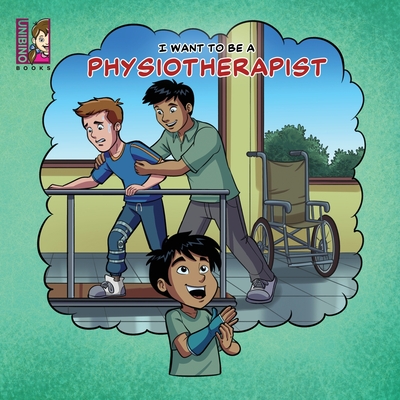 I Want To Be A Physiotherapist: Modern Careers For Kids - Caballero Peza Mauricio