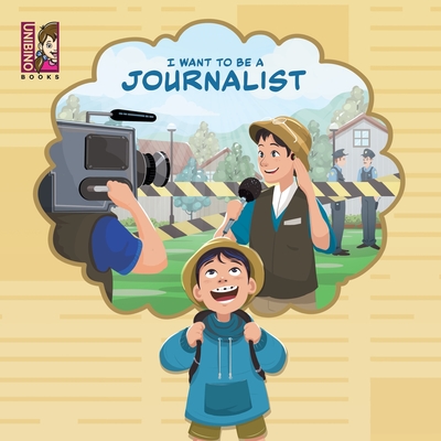 I Want to Be a Journalist: Discovering the Exciting World of Reporting, Writing, and Uncovering Stories for Young Minds - Carlos Varejão