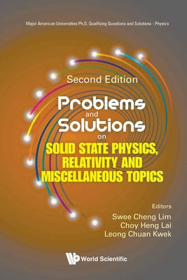 Problems and Solutions on Solid State Physics, Relativity and Miscellaneous Topics (Second Edition) - Swee Cheng Lim
