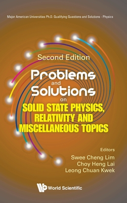 Problems and Solutions on Solid State Physics, Relativity and Miscellaneous Topics (Second Edition) - Swee Cheng Lim