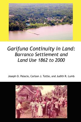 Garifuna Continuity in Land: Barranco Settlement and Land Use 1862 to 2000 - Joseph Orlando Palacio