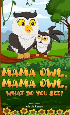 MAMA Owl, MAMA Owl, What Do You SEE? - Alexis Renee