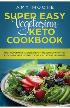 Coperta cărții 'Super Easy Vegetarian Keto Cookbook: The proven way to lose weight healthily with the ketogenic diet, even if you're a'