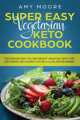 Coperta cărții 'Super Easy Vegetarian Keto Cookbook: The proven way to lose weight healthily with the ketogenic diet, even if you're a'