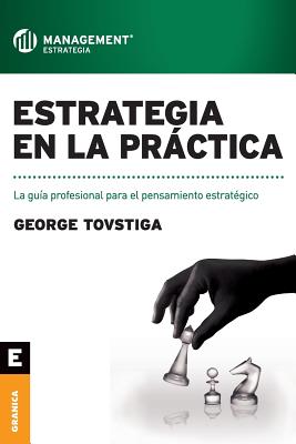 Coperta cărții 'Estrategia en la práctica: La guía profesional para el pensamiento estratégico - George Tovstiga'