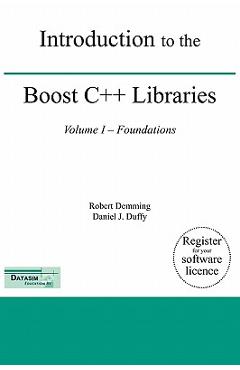 Coperta cărții 'Introduction to the Boost C++ Libraries; Volume I - Foundations - Robert Demming'