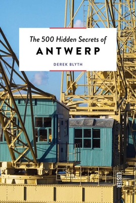 The 500 Hidden Secrets of Antwerp Updated and Revised - Derek Blyth
