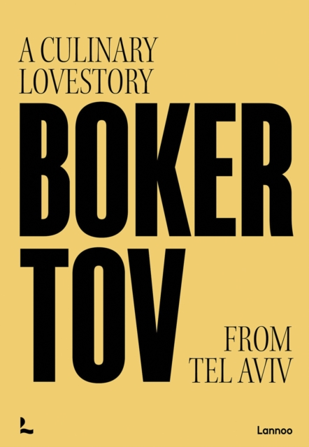 Boker Tov: A Culinary Love Story from Tel Aviv - Boker Tov