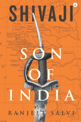 Shivaji - Son Of India: Chronicles Of A Mighty Maratha - Ranjeet Salvi