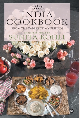 The India Cookbook: From the Tables of My Friends - Sunita Kohli