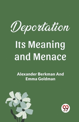 Deportation Its Meaning And Menace - Alexander Berkman