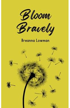 Coperta cărții 'Bloom Bravely - Breanna Lowman'