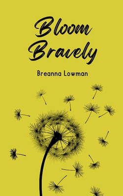 Bloom Bravely - Breanna Lowman