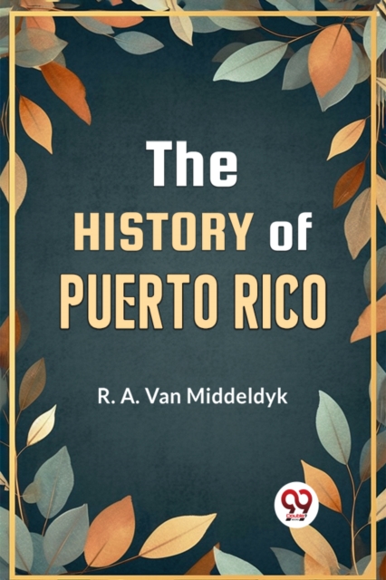 The History of Puerto Rico - R. A. Van Middeldyk