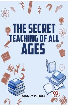 Coperta cărții 'The Secret Teaching Of All Ages - Manly P. Hall'