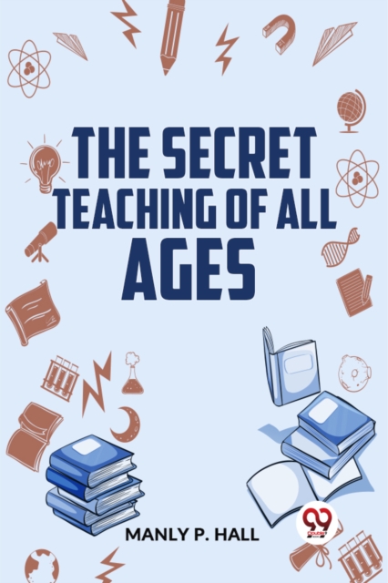 The Secret Teaching Of All Ages - Manly P. Hall