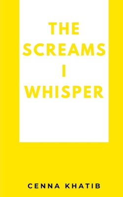 Coperta cărții 'The Screams I whisper - Cenna Khatib'