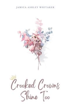 Coperta cărții 'Crooked Crowns Shine Too - Jamica Ashley Whitaker'