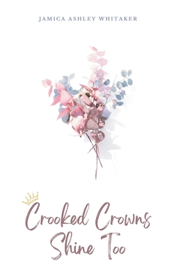 Coperta cărții 'Crooked Crowns Shine Too - Jamica Ashley Whitaker'