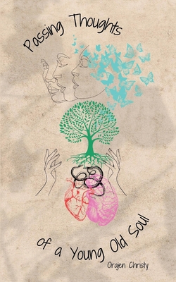 Coperta cărții 'Passing Thoughts of a Young Old Soul - Orajen Christy'