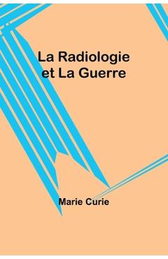 Coperta cărții 'La Radiologie et La Guerre - Marie Curie'