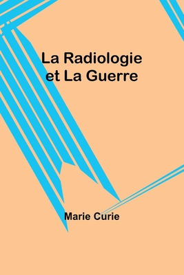 Coperta cărții 'La Radiologie et La Guerre - Marie Curie'