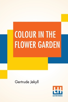 Colour In The Flower Garden - Gertrude Jekyll