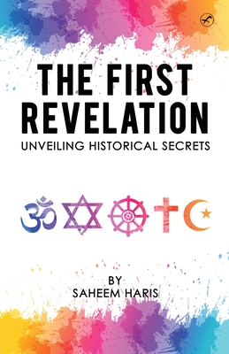 The First Revelation: Unveiling historical secrets - Saheem Haris