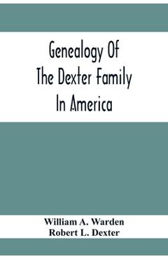 Coperta cărții 'Genealogy Of The Dexter Family In America; Descendants Of Thomas Dexter, Together With A Record Of Other Allied'